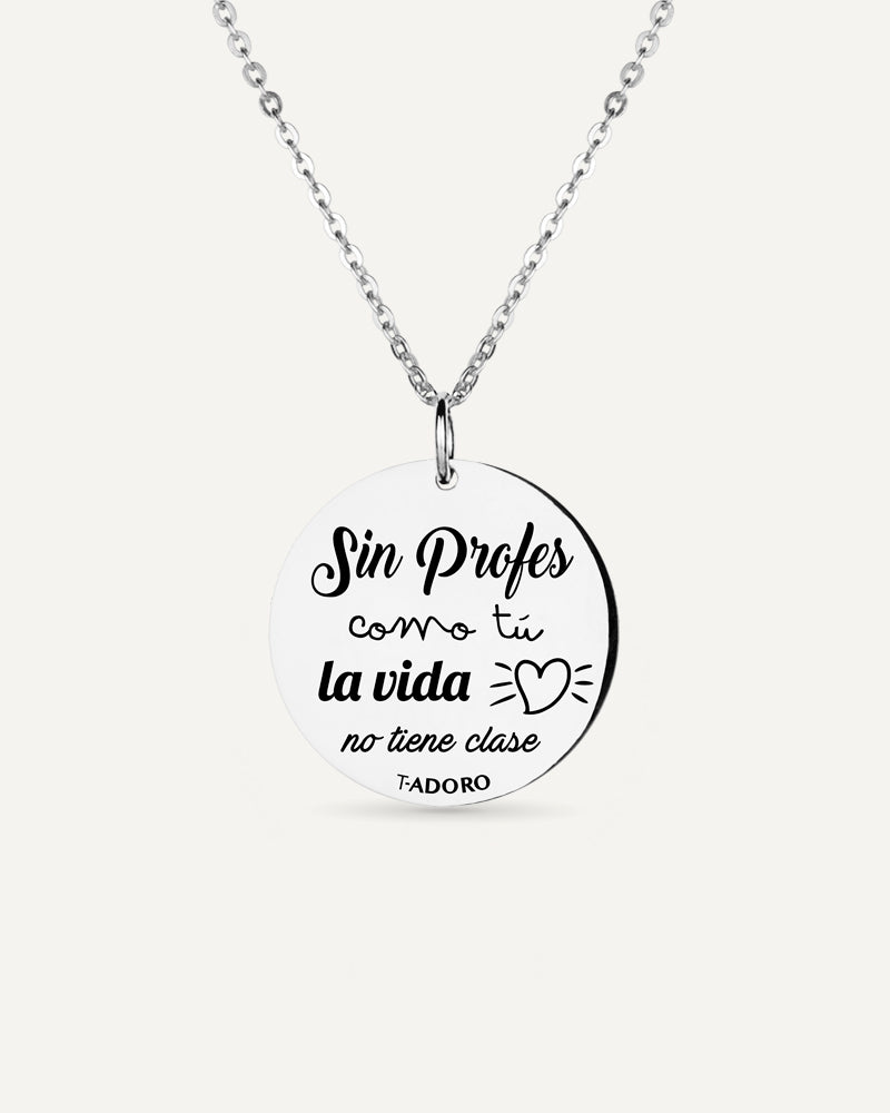 Collar "Sin profes como tu la vida no tiene clase"